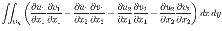 $\displaystyle \dint_{\Omega_h} \left( \frac{\rd u_1}{\rd x_1}\frac{\rd v_1}{\rd...
...\rd v_2}{\rd x_1} +\frac{\rd u_2}{\rd x_2}\frac{\rd v_2}{\rd x_2} \right) \DxDy$