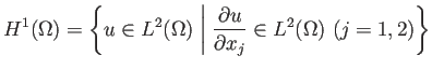 $\displaystyle H^1(\Omega)
=\left\{u\in L^2(\Omega)\relmiddle\vert
\frac{\rd u}{\rd x_j}\in L^2(\Omega)\ (j=1,2)\right\}
$