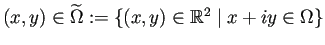 $ (x,y)\in\widetilde{\Omega}
:=\left\{(x,y)\in\mathbb{R}^2\mid x+i y\in\Omega\right\}$