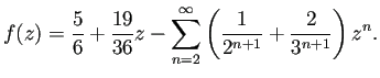 $\displaystyle f(z)=\frac{5}{6}+\frac{19}{36}z-\sum_{n=2}^\infty
\left(\frac{1}{2^{n+1}}+\frac{2}{3^{n+1}}\right)z^n.
$