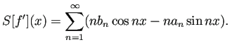 $\displaystyle S[f'](x)=\sum_{n=1}^\infty (n b_n\cos nx-n a_n\sin nx).
$