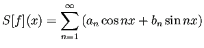 $\displaystyle S[f](x)=\sum_{n=1}^\infty\left(a_n\cos nx+b_n\sin nx\right)
$