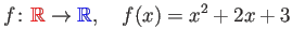 $\displaystyle f\colon\textcolor{red}{\mathbb{R}}\to\textcolor{blue}{\mathbb{R}},\quad f(x)=x^2+2x+3
$