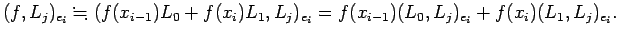 $\displaystyle (f,L_j)_{e_i}
\kinji(f(x_{i-1})L_0+f(x_i)L_1,L_j)_{e_i}
=f(x_{i-1})(L_0,L_j)_{e_i}+f(x_{i})(L_1,L_j)_{e_i}.
$