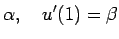 $\displaystyle \alpha,\quad u'(1)=\beta$