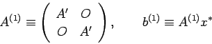 \begin{displaymath}
A^{(1)}\equiv
\left(
\begin{array}{cc}
A' & O \\
O & A'
\end{array} \right), \qquad
b^{(1)}\equiv A^{(1)}x^\ast
\end{displaymath}