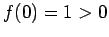 $ f(0)=1>0$