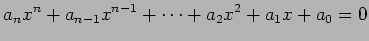 $\displaystyle a_n x^n+a_{n-1}x^{n-1}+\cdots+a_2 x^2+a_1 x+a_0=0$