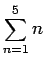 $\dsp\sum_{n=1}^5 n$