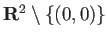 $ \R^2\setminus\{(0,0)\}$