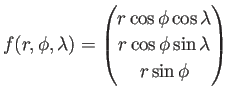 $ f(r,\phi,\lambda)=\begin{pmatrix}r\cos\phi\cos\lambda\\
r\cos\phi\sin\lambda  r\sin\phi\end{pmatrix}$