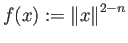 $ f(x):=\left\Vert x\right\Vert^{2-n}$