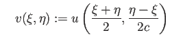 $\displaystyle \quad
v(\xi,\eta):=u\left(\frac{\xi+\eta}{2},\frac{\eta-\xi}{2c}\right)
$