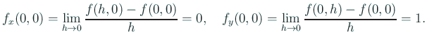 $\displaystyle f_x(0,0)=\lim_{h\to 0}\frac{f(h,0)-f(0,0)}{h}=0,\quad
f_y(0,0)=\lim_{h\to 0}\frac{f(0,h)-f(0,0)}{h}=1.
$