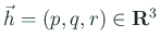 $ \vec h=(p,q,r)\in\R^3$