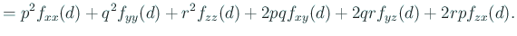 $\displaystyle = p^2 f_{xx}(d) +q^2 f_{yy}(d) +r^2 f_{zz}(d) +2p q f_{xy}(d) +2q r f_{yz}(d) +2r p f_{zx}(d).$