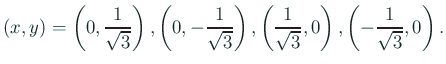 $\displaystyle (x,y)=\left(0,\frac{1}{\sqrt{3}}\right),
\left(0,-\frac{1}{\sqrt...
...ght),
\left(\frac{1}{\sqrt{3}},0\right),
\left(-\frac{1}{\sqrt{3}},0\right).
$