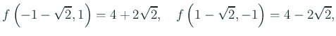 $\displaystyle f\left(-1-\sqrt{2},1\right)=4+2\sqrt{2},\quad f\left( 1-\sqrt{2},-1\right)=4-2\sqrt{2},$