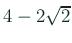 $ 4-2\sqrt{2}$