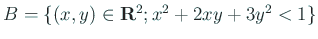 $ B=\left\{(x,y)\in\R^2; x^2+2x y+3 y^2<1\right\}$