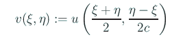 $\displaystyle \quad
v(\xi,\eta):=u\left(\frac{\xi+\eta}{2},\frac{\eta-\xi}{2c}\right)
$