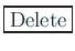 \fbox{Delete}